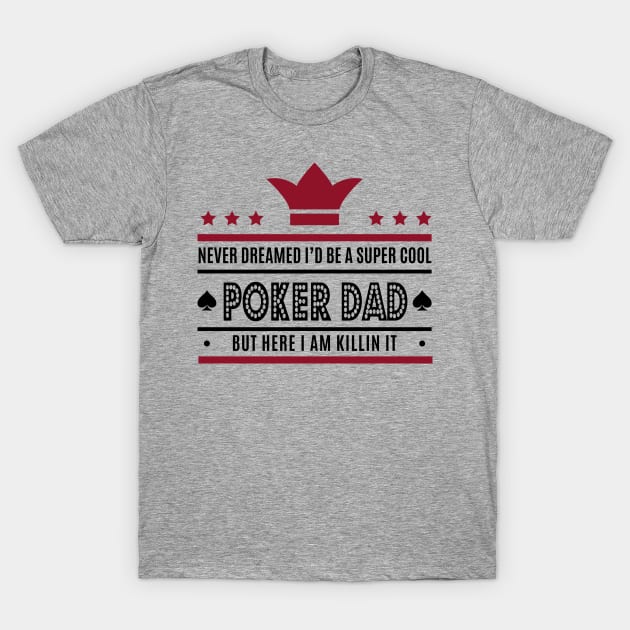 Never Dreamed I'd Be A Super Dad - Poker Dad Tee Tshirt T-Shirt by teespot123